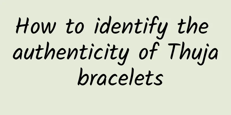 How to identify the authenticity of Thuja bracelets