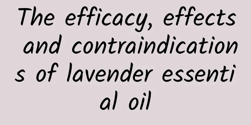 The efficacy, effects and contraindications of lavender essential oil