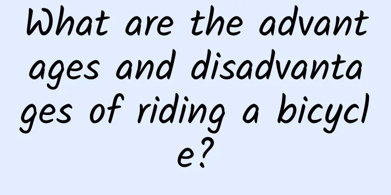 What are the advantages and disadvantages of riding a bicycle?