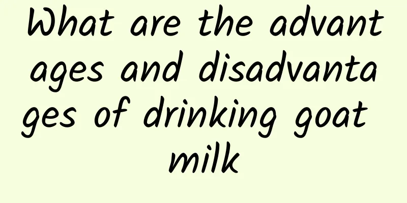 What are the advantages and disadvantages of drinking goat milk