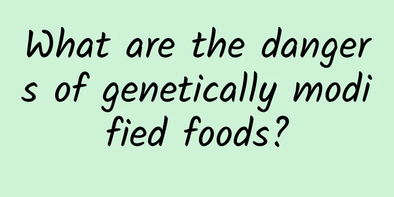 What are the dangers of genetically modified foods?