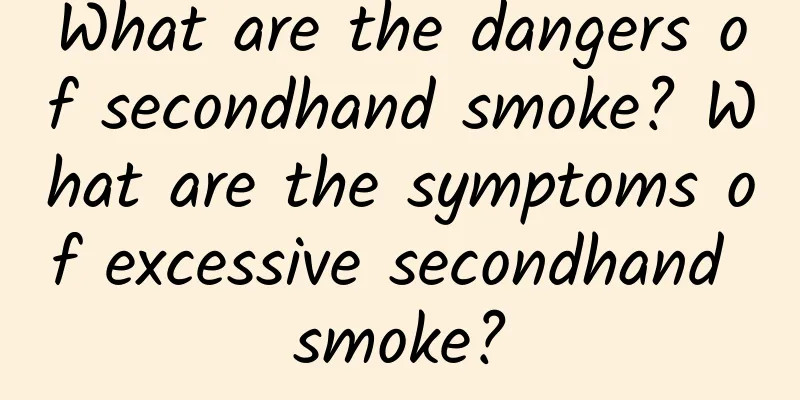 What are the dangers of secondhand smoke? What are the symptoms of excessive secondhand smoke?