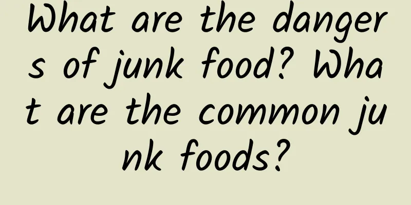 What are the dangers of junk food? What are the common junk foods?