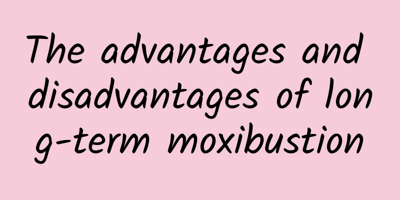 The advantages and disadvantages of long-term moxibustion