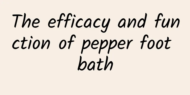 The efficacy and function of pepper foot bath