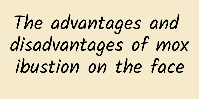 The advantages and disadvantages of moxibustion on the face