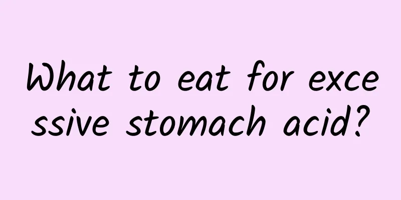 What to eat for excessive stomach acid?