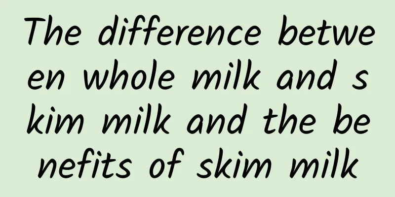 The difference between whole milk and skim milk and the benefits of skim milk