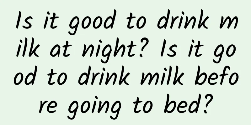 Is it good to drink milk at night? Is it good to drink milk before going to bed?