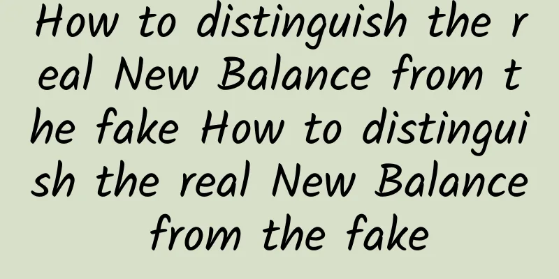 How to distinguish the real New Balance from the fake How to distinguish the real New Balance from the fake