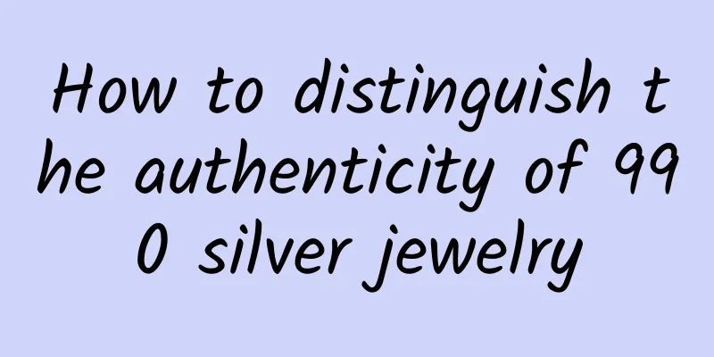 How to distinguish the authenticity of 990 silver jewelry