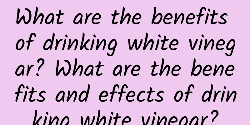 What are the benefits of drinking white vinegar? What are the benefits and effects of drinking white vinegar?