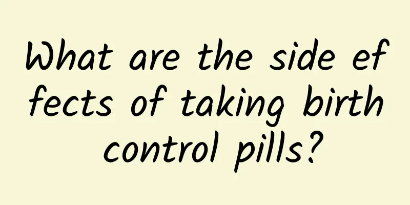 What are the side effects of taking birth control pills?