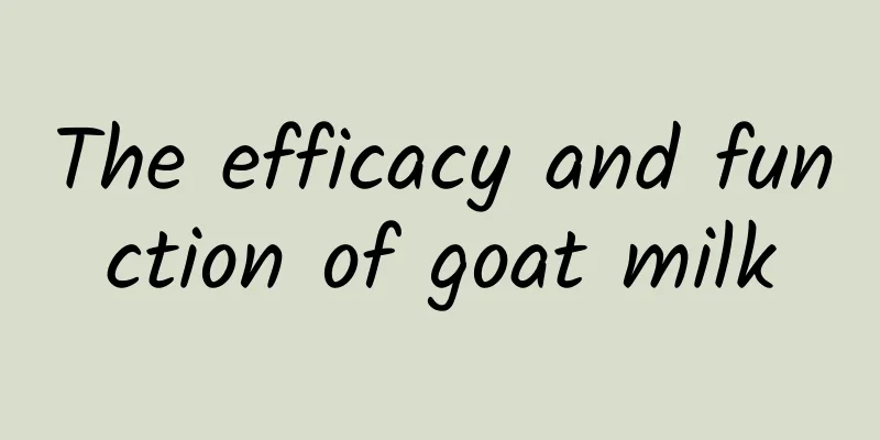 The efficacy and function of goat milk