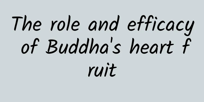 The role and efficacy of Buddha's heart fruit