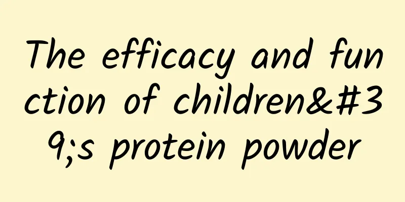 The efficacy and function of children's protein powder