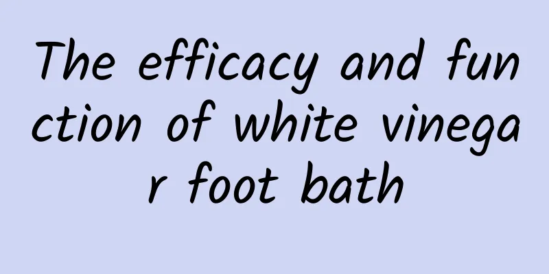 The efficacy and function of white vinegar foot bath