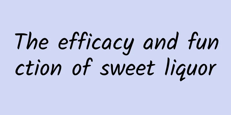 The efficacy and function of sweet liquor