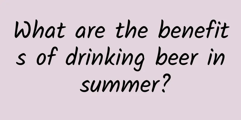 What are the benefits of drinking beer in summer?