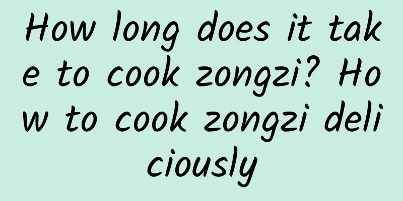 How long does it take to cook zongzi? How to cook zongzi deliciously