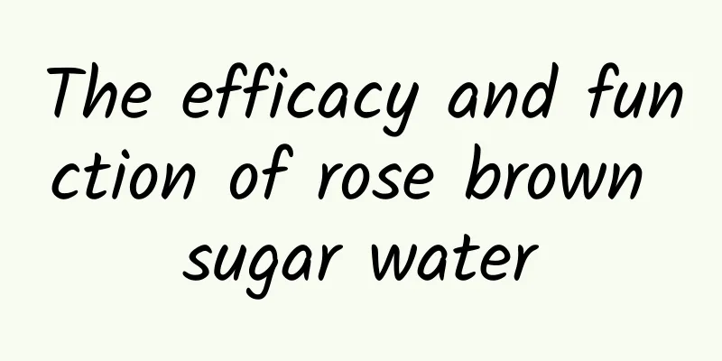 The efficacy and function of rose brown sugar water