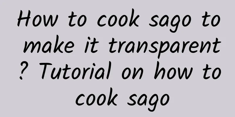 How to cook sago to make it transparent? Tutorial on how to cook sago