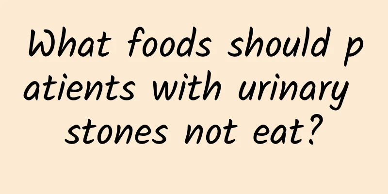 What foods should patients with urinary stones not eat?