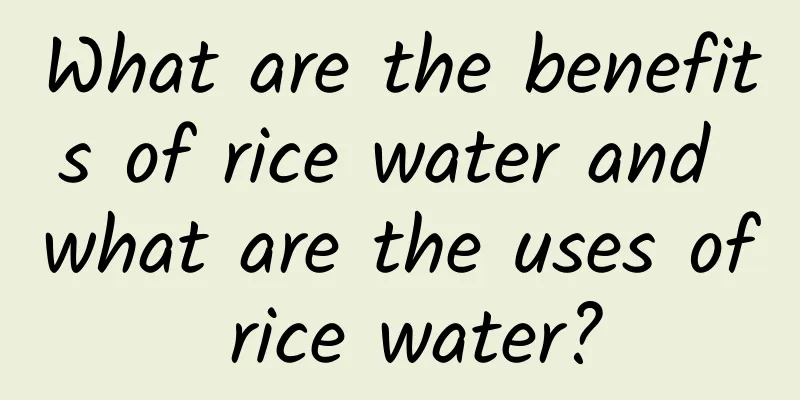 What are the benefits of rice water and what are the uses of rice water?