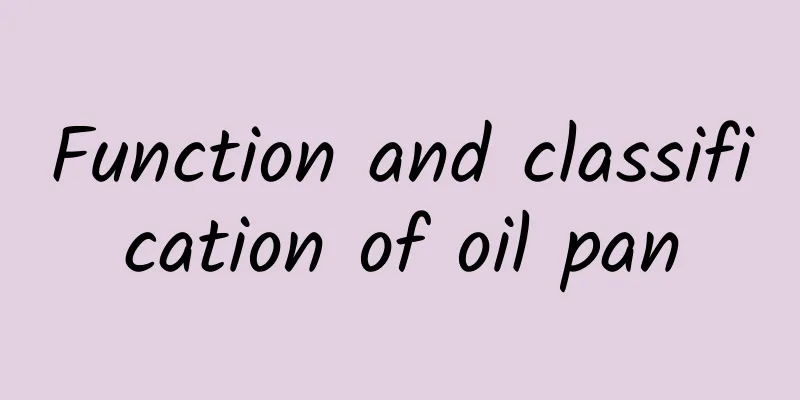 Function and classification of oil pan