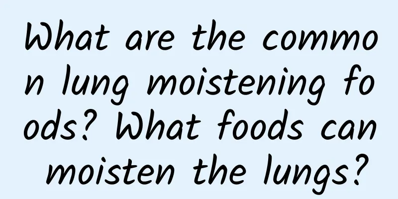 What are the common lung moistening foods? What foods can moisten the lungs?