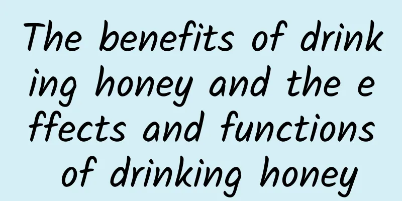 The benefits of drinking honey and the effects and functions of drinking honey