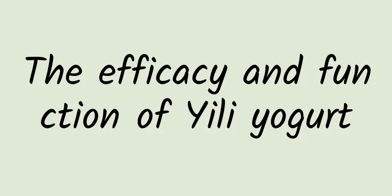 The efficacy and function of Yili yogurt