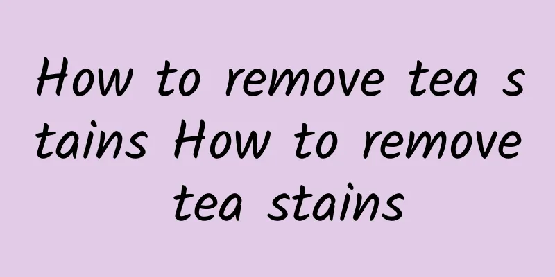 How to remove tea stains How to remove tea stains