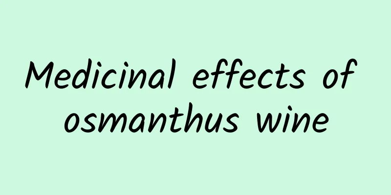 Medicinal effects of osmanthus wine