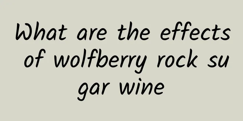 What are the effects of wolfberry rock sugar wine