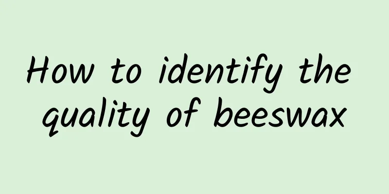 How to identify the quality of beeswax