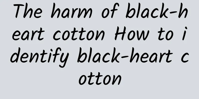 The harm of black-heart cotton How to identify black-heart cotton