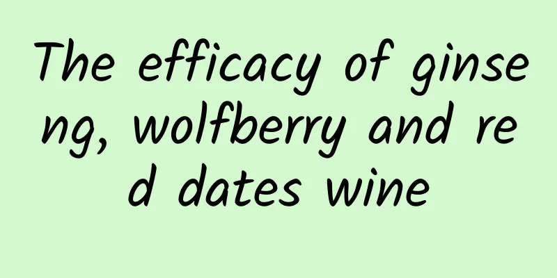 The efficacy of ginseng, wolfberry and red dates wine