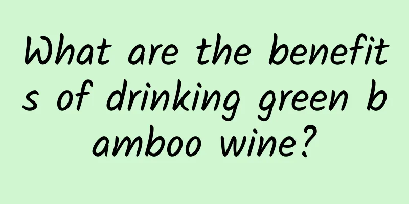 What are the benefits of drinking green bamboo wine?