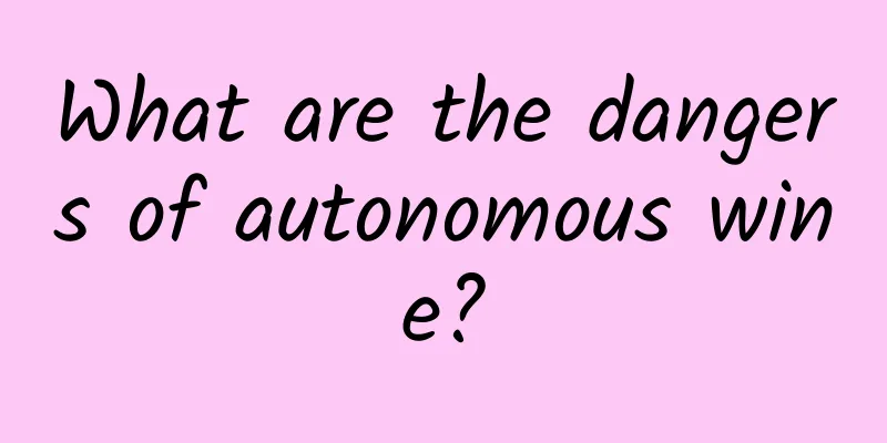 What are the dangers of autonomous wine?