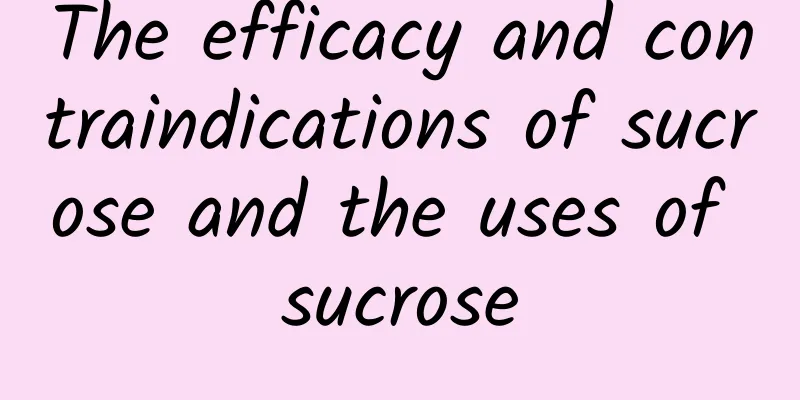 The efficacy and contraindications of sucrose and the uses of sucrose