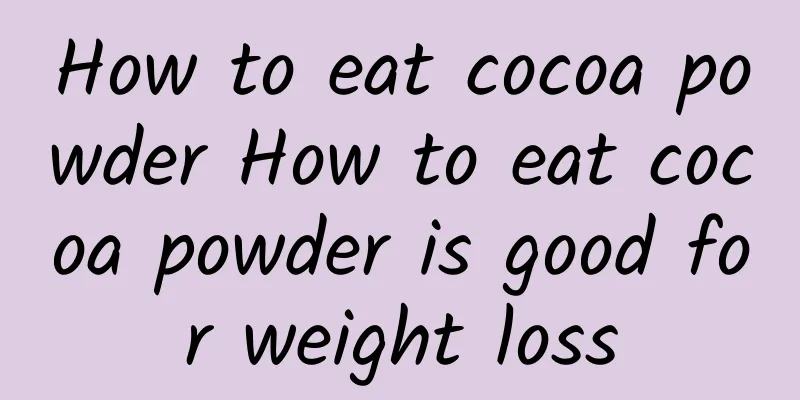 How to eat cocoa powder How to eat cocoa powder is good for weight loss