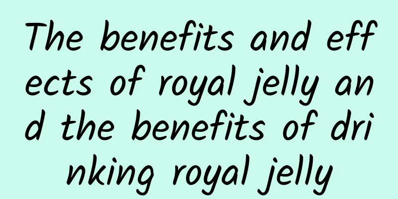 The benefits and effects of royal jelly and the benefits of drinking royal jelly