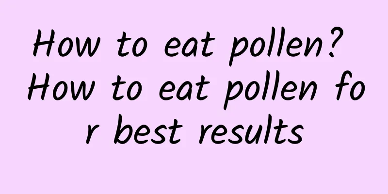 How to eat pollen? How to eat pollen for best results