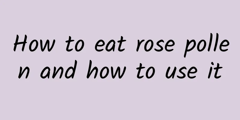 How to eat rose pollen and how to use it