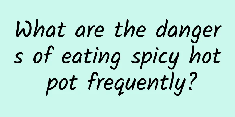 What are the dangers of eating spicy hot pot frequently?