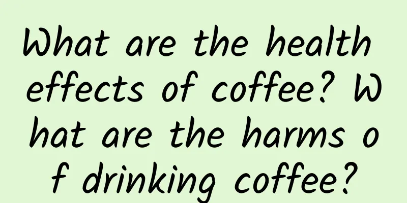 What are the health effects of coffee? What are the harms of drinking coffee?