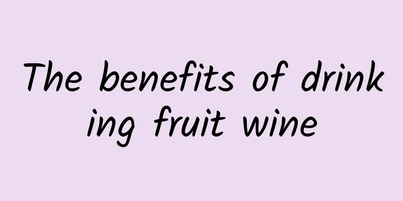 The benefits of drinking fruit wine