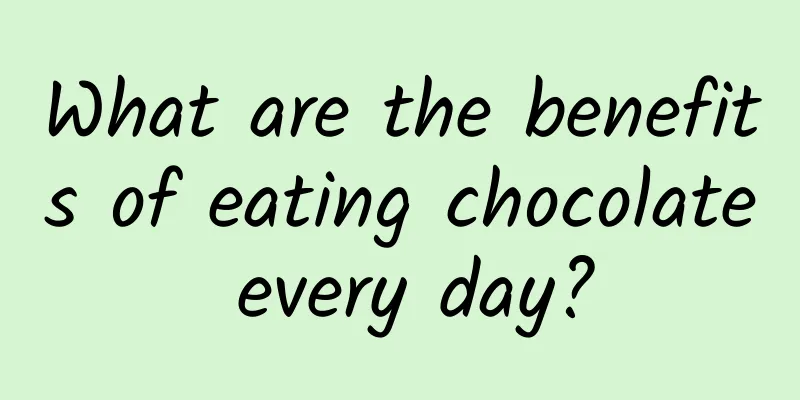 What are the benefits of eating chocolate every day?