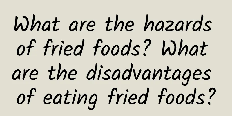 What are the hazards of fried foods? What are the disadvantages of eating fried foods?